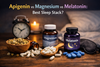 Apigenin vs Magnesium vs Melatonin: Best Sleep Stack?